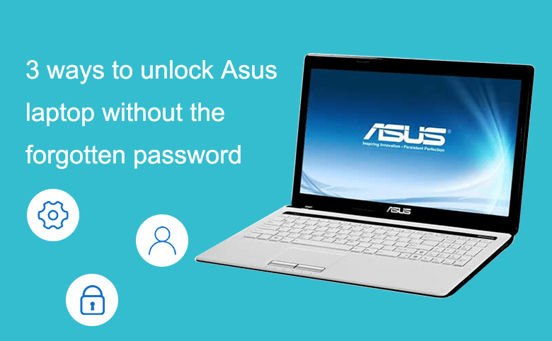 3 Ways To Unlock Asus Laptop Without The Forgotten Password