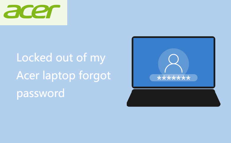 Locked Out Of My Acer Laptop Forgot Password Unlock With 3 Methods