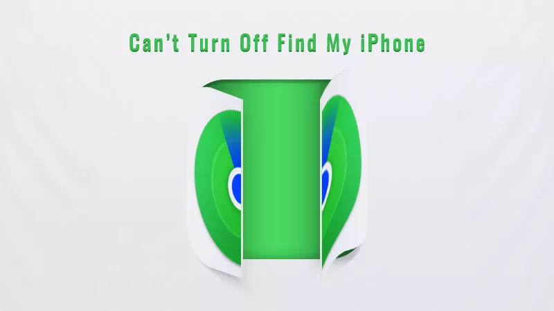 Can’t turn off Find My iPhone