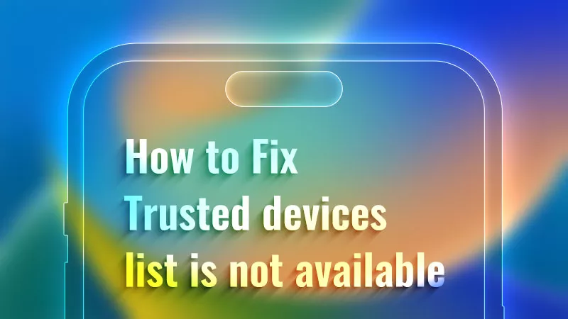 Trusted devices list is unavailable