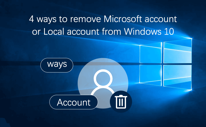 4 ways to remove Microsoft account or Local account from ...